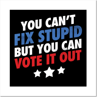 You Can't Fix Stupid But You Can Vote It Out - Grunge version Posters and Art